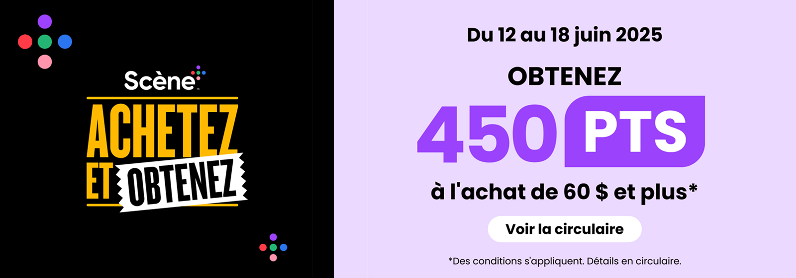 Lecture du texte : « Du 12 au 18 juin 2025. Scene ACHETEZ & OBTENEZ. Obtenez 450 PTs à l’achat de 60 $ ou plus. »