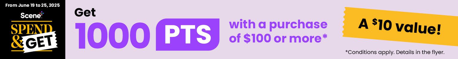 Text reading:" Scene Spend & Get. From June 19 to 25, 2025. Get 1000 points with a purchase of $100 or more. A $10 value! See the offer, conditions apply."