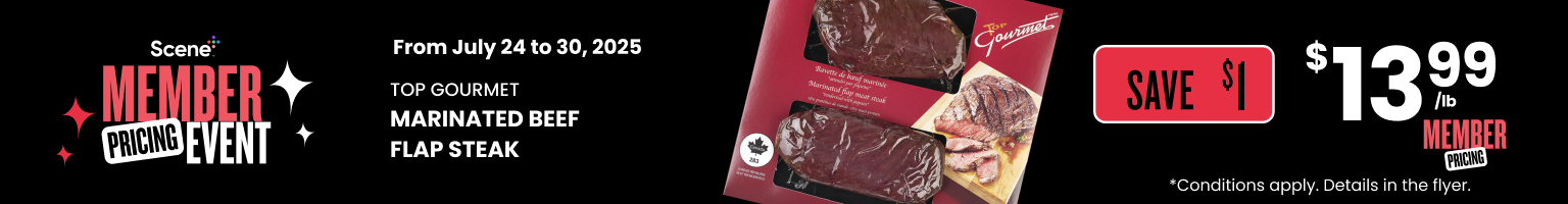 Text Reading: "Scene Member Pricing Event, from July 24 to 30, 2025. Top Gourmet Marinated Beef Flap Steak for $13.99/lb with $1 savings. Member pricing offer. See the flyer. Conditions apply."