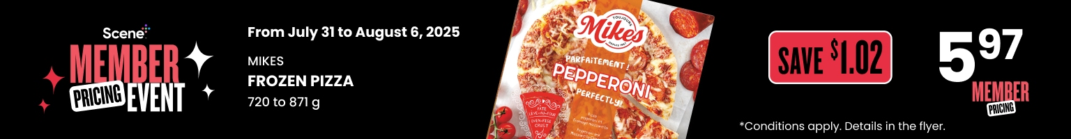 Text Reading: "Scene Member Pricing Event, from July 31 to August 6, 2025. Mikes Frozen Pepperoni Pizza 720 to 871 g for $5.97 with $1.02 savings. Member pricing offer. See the flyer. Conditions apply."