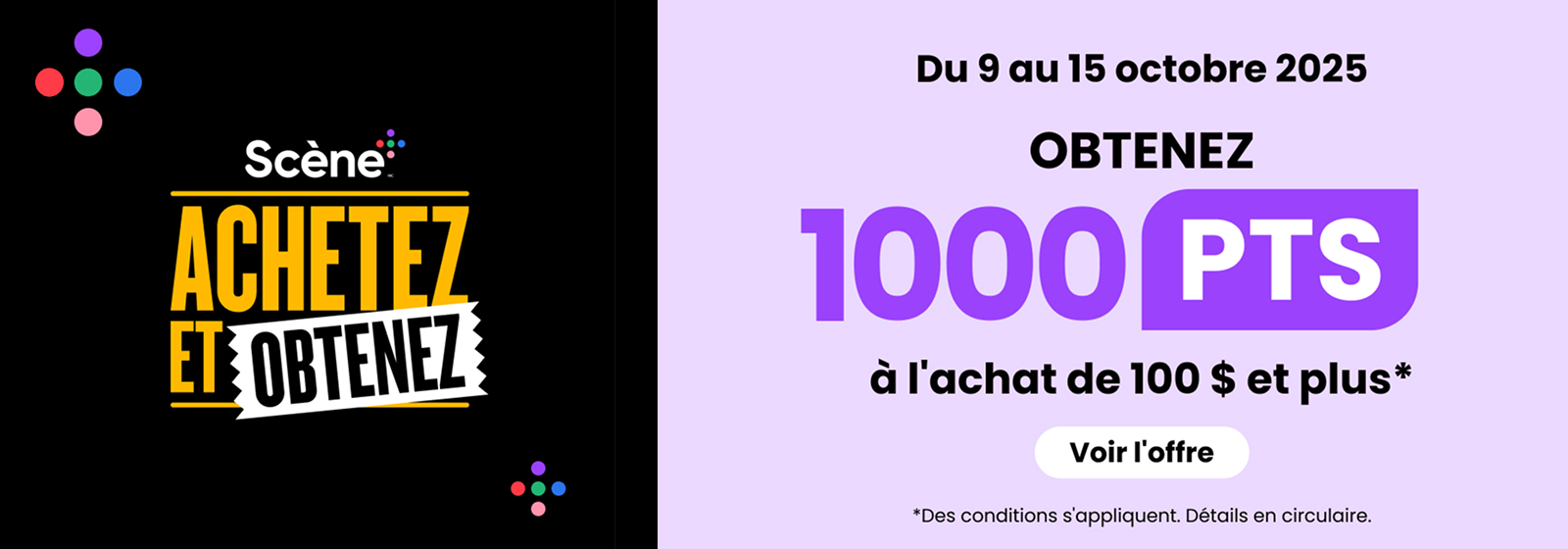 Offre Achetez et Obtenez de Scène+ obtenez 1 000 points à l’achat de 100 $ et plus, du 9 au 15 octobre 2025. Bouton indiquant “Voir l’offre”. Des conditions s’appliquent. Détails en circulaire.