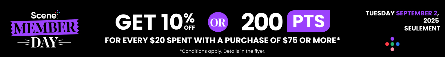 Tuesday September 2, 2025 only. Scene+ Member Day. Get 10% off or 200 PTS for every $20 spent with a purchase of $75 or more. Details in the flyer.