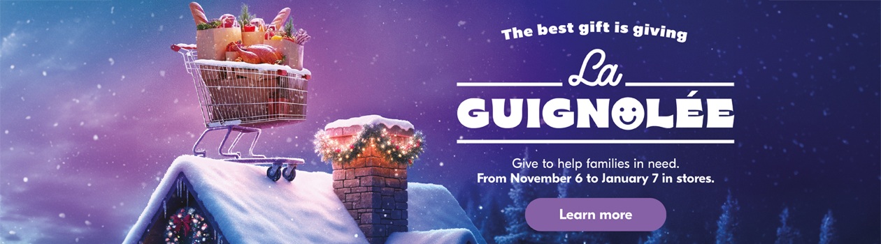 The best gift is giving La Guignolee. Give in stores from November 6 to January 7 to help families in need.
